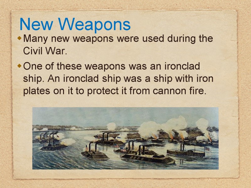New Weapons Many new weapons were used during the Civil War.  One of